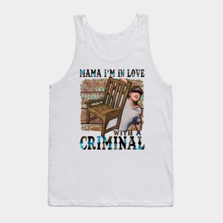 Mama Im in love with a Criminal morgan Tank Top